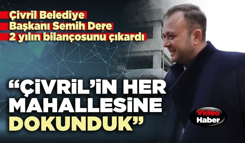 Çivril Belediye Başkanı Semih Dere: “Çivril’in her mahallesine dokunduk”