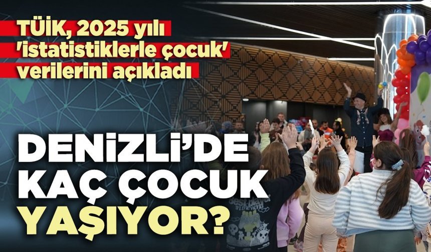 Denizli’de kaç çocuk yaşıyor?