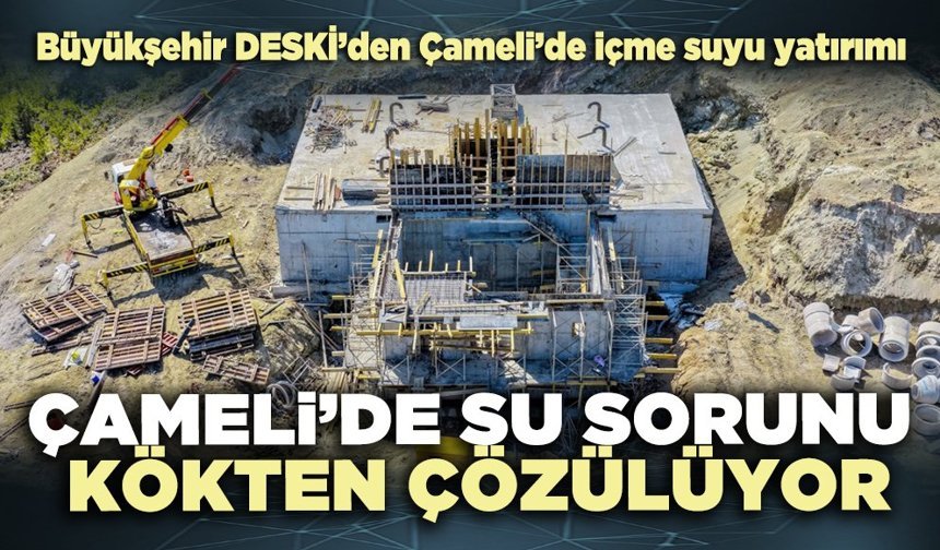 Çameli’de su sorunu kökten çözülüyor