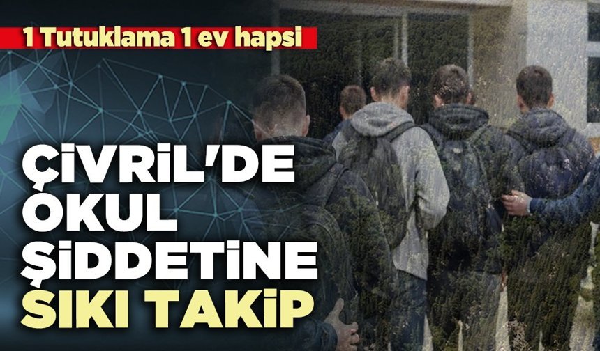 Çivril'de okul şiddetine sıkı takip: 1 Tutuklama 1 ev hapsi