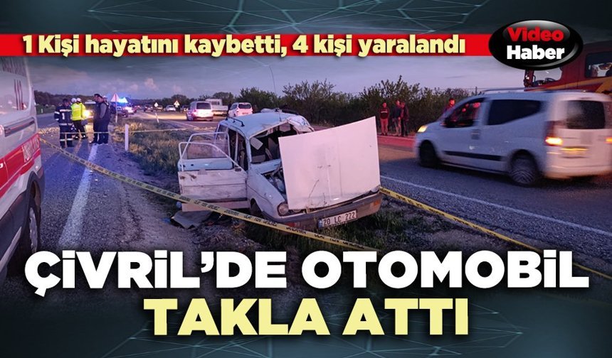 Çivril’de otomobil takla attı: 1 Kişi hayatını kaybetti, 4 kişi yaralandı