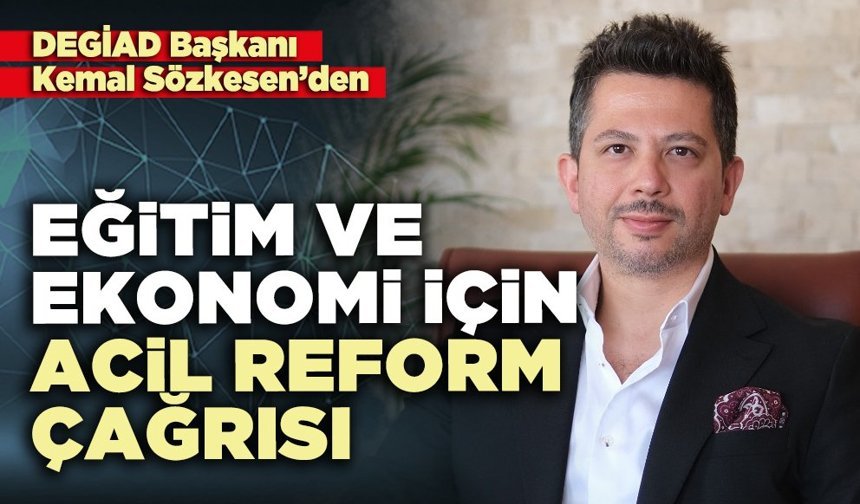 DEGİAD Başkanı Kemal Sözkesen’den eğitim ve ekonomi için acil reform çağrısı