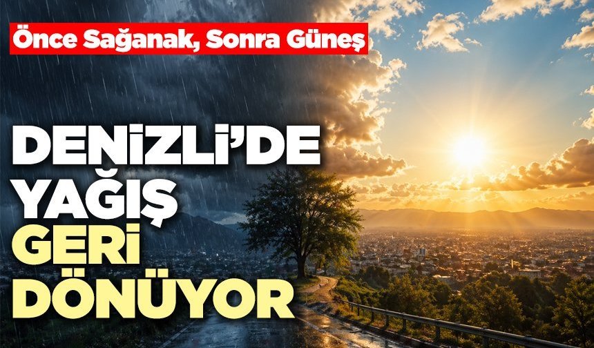 Denizli’de Yağış Geri Dönüyor