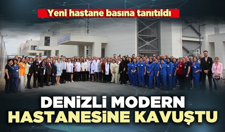 Denizli modern hastanesine kavuştu
