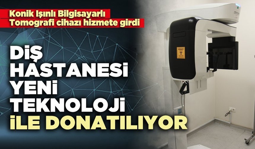 Diş hastanesi yeni teknoloji ile donatılıyor