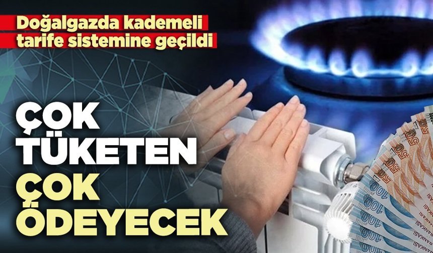 Doğalgazda kademeli tarife sistemine geçildi: Çok tüketen çok ödeyecek!