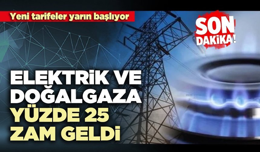 EPDK Açıkladı: Elektrik ve doğalgaza yüzde 25 zam geldi