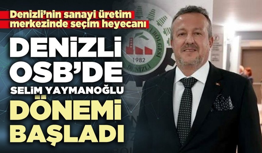 Denizli OSB’de Selim Yaymanoğlu dönemi başladı