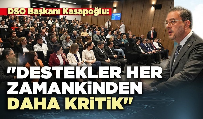 DSO Başkanı Kasapoğlu: "Destekler her zamankinden daha kritik"