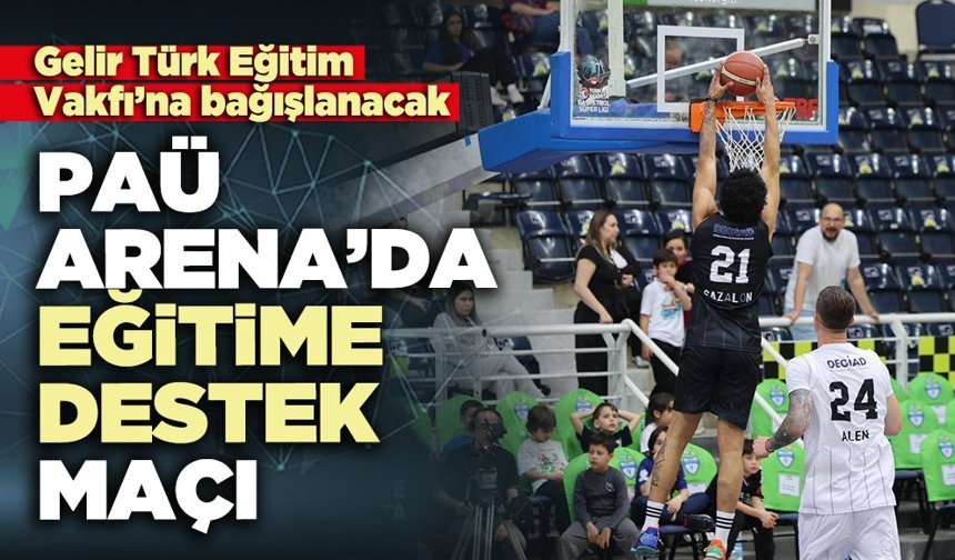 PAÜ Arena’da eğitime destek maçı