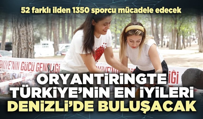 Oryantiringte Türkiye’nin en iyileri Denizli’de buluşacak