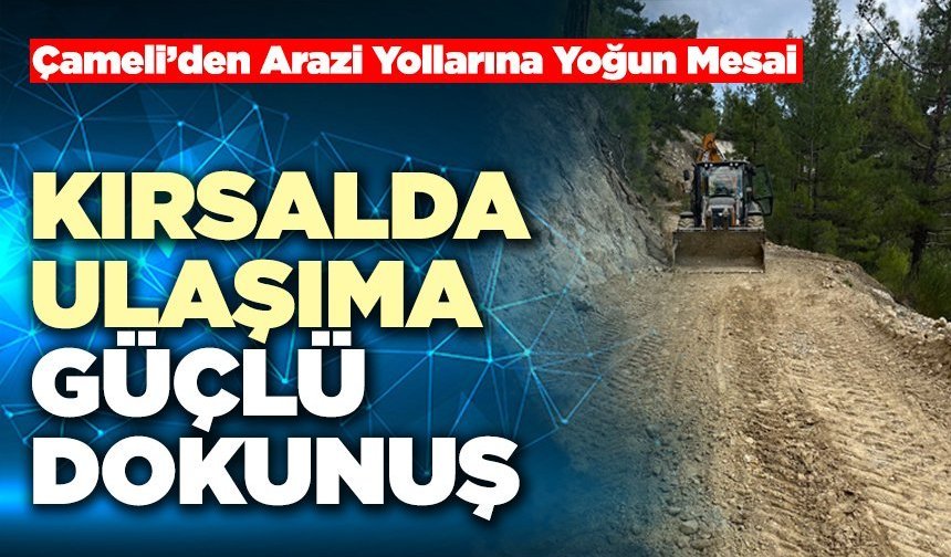 Kırsalda Ulaşıma Güçlü Dokunuş