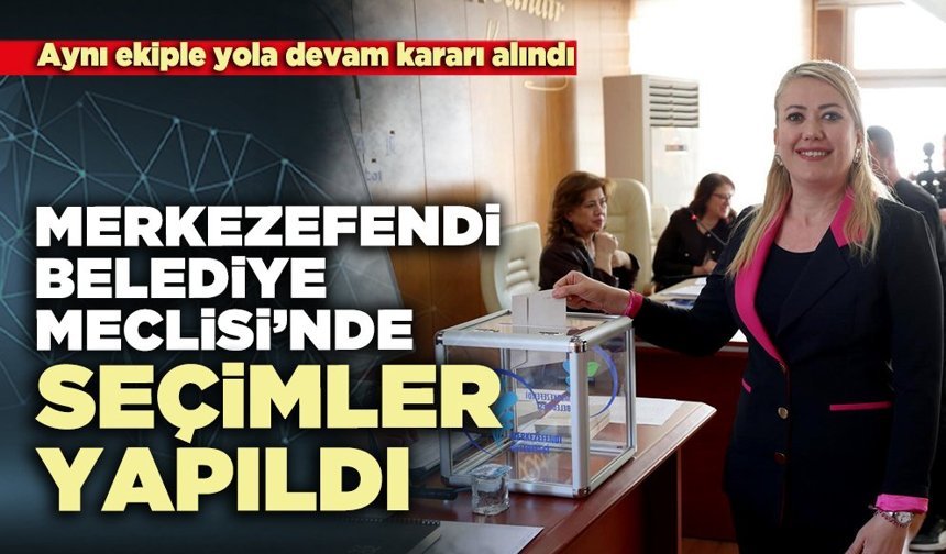 Merkezefendi Belediye Meclisi’nde seçimler yapıldı