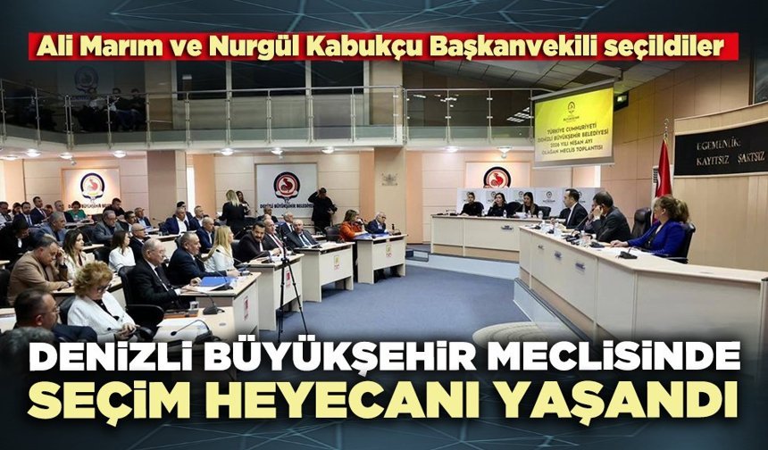 Denizli Büyükşehir Meclisinde seçim heyecanı yaşandı