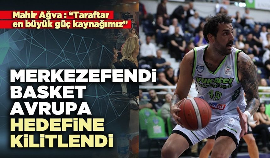 Merkezefendi Basket Avrupa hedefine kilitlendi