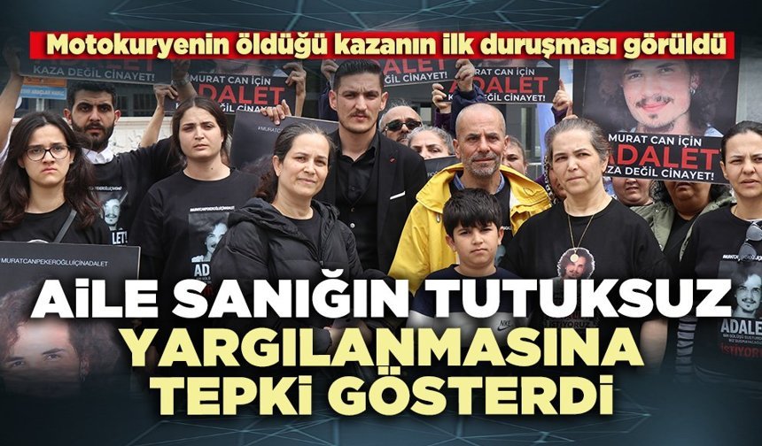 Motokurye davasında, aile sanığın tutuksuz yargılanmasına tepki gösterdi