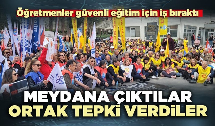 Öğretmenler güvenli eğitim için meydana çıktılar ortak tepki verdiler