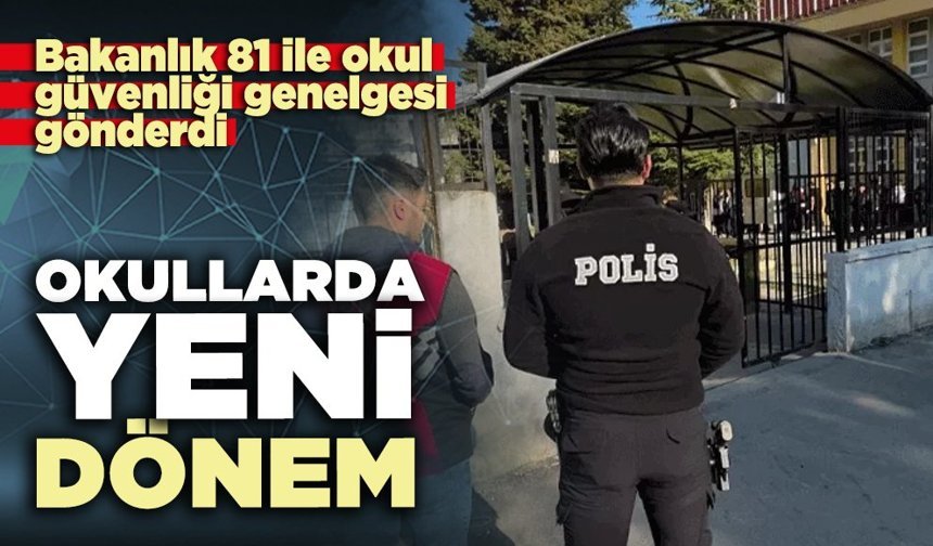 Okullarda yeni dönem: Bakanlık 81 ile okul güvenliği genelgesi gönderdi