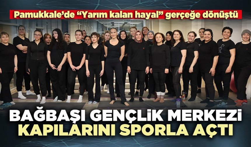 Bağbaşı Gençlik Merkezi kapılarını sporla açtı