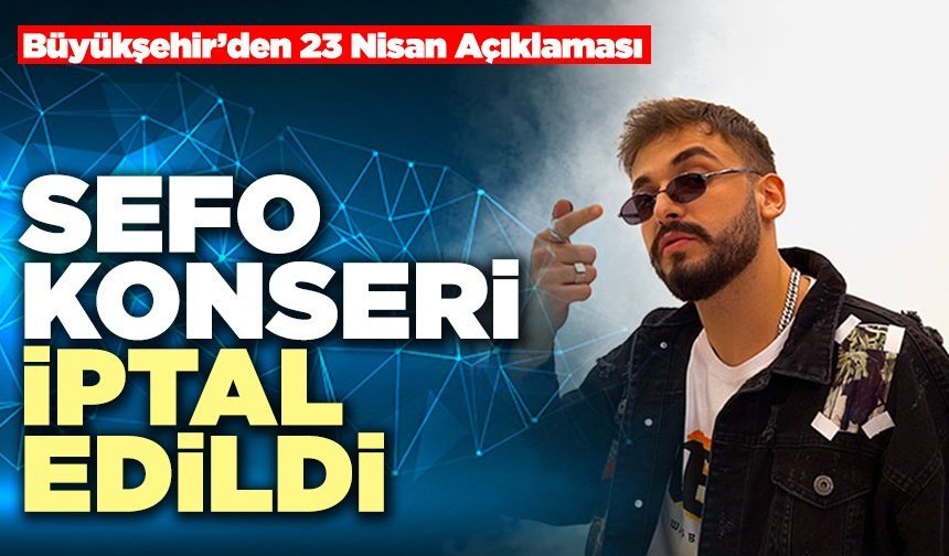 Büyükşehir’den 23 Nisan Açıklaması “Sefo Konseri İptal Edildi”
