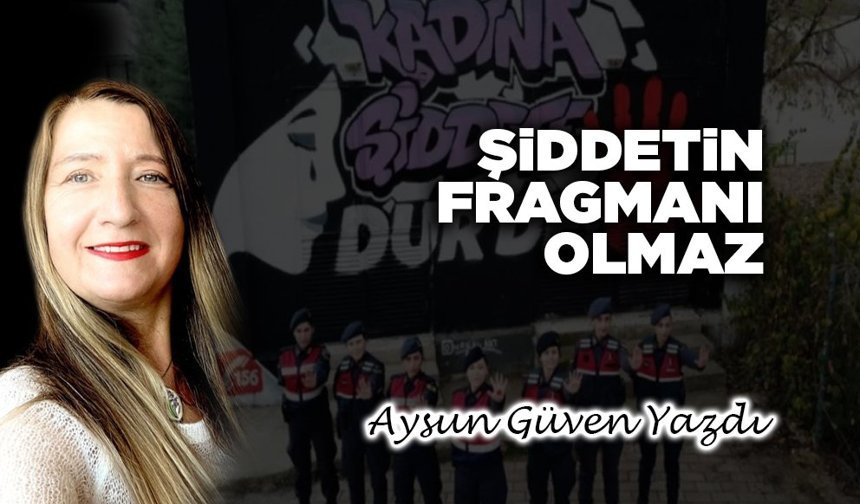 Şiddetin fragmanı olmaz
