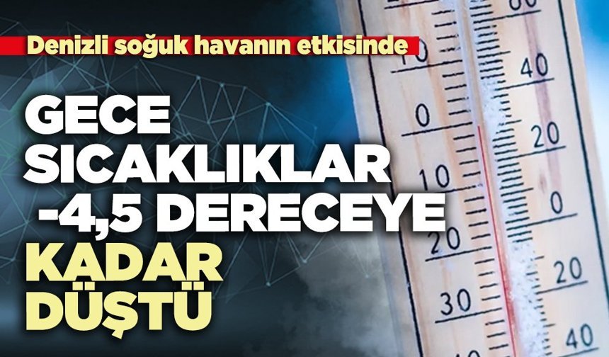 Gece sıcaklıklar -4,5 dereceye kadar düştü