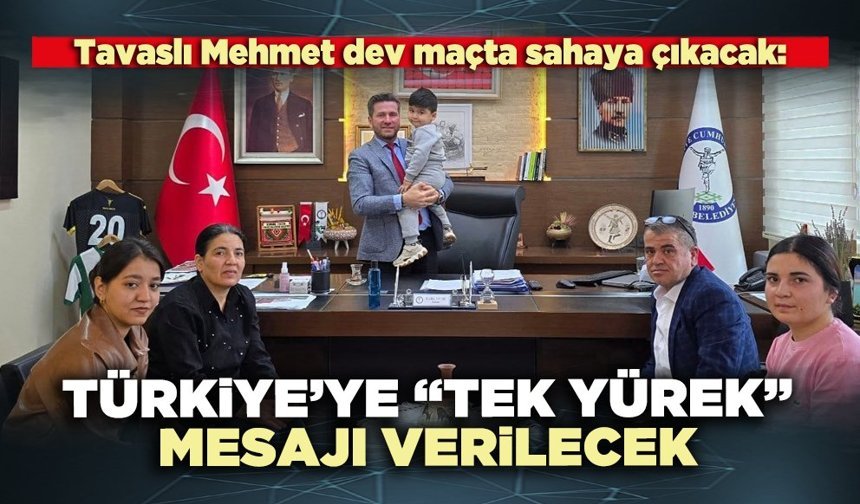 Türkiye’ye “Tek Yürek” mesajı verilecek