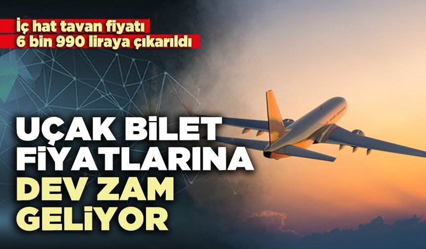 Uçak bilet fiyatlarına dev zam geliyor