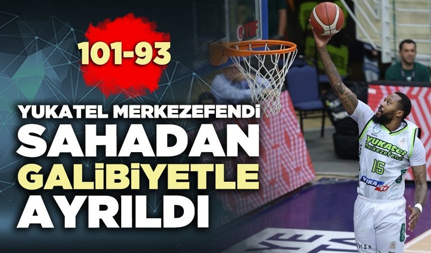 Yukatel Merkezefendi sahadan galibiyetle ayrıldı