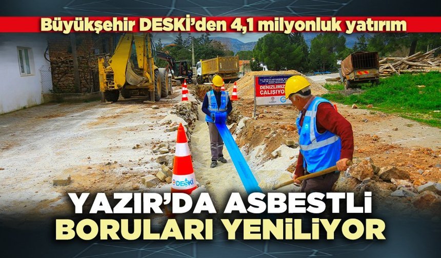 Yazır’da asbestli boruları yeniliyor