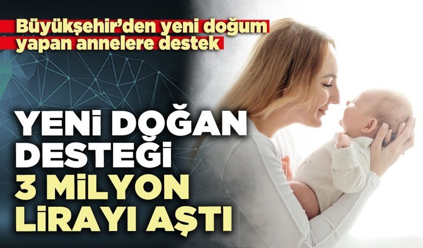 Yeni doğan desteği 3 milyon lirayı aştı