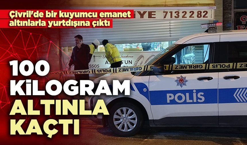 100 kilogram altınla kaçtı