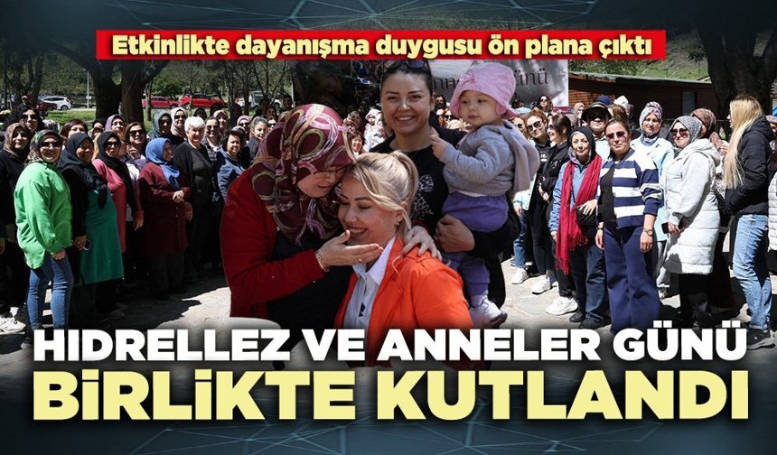 Hıdrellez ve Anneler Günü birlikte kutlandı