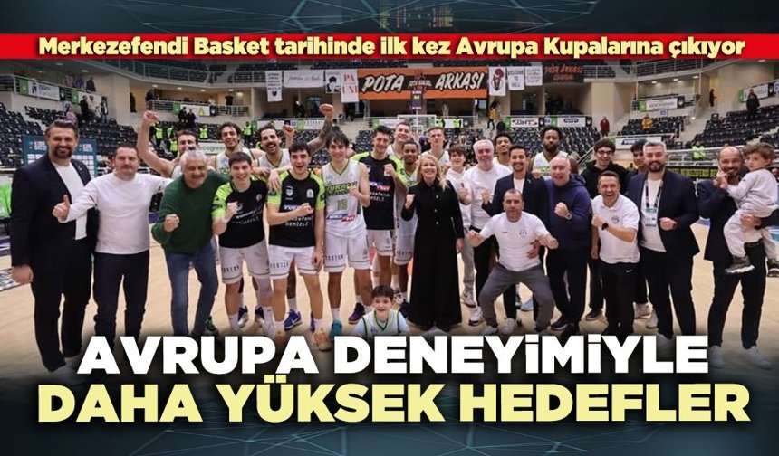 Avrupa deneyimiyle daha yüksek hedefler