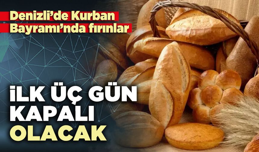 Denizli’de Kurban Bayramı’nda fırınlar ilk üç gün kapalı olacak