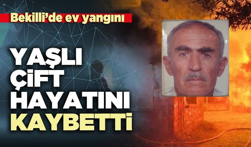 Bekilli’de ev yangını: Yaşlı çift hayatını kaybetti