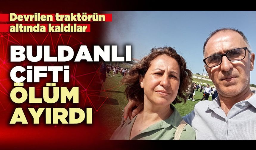 Buldanlı çifti ölüm ayırdı