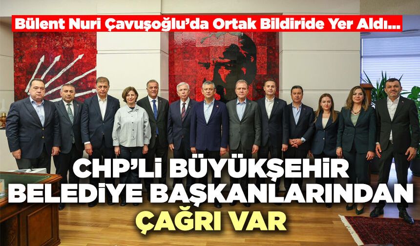 CHP’li Büyükşehir Belediye Başkanlarından Çağrı Var