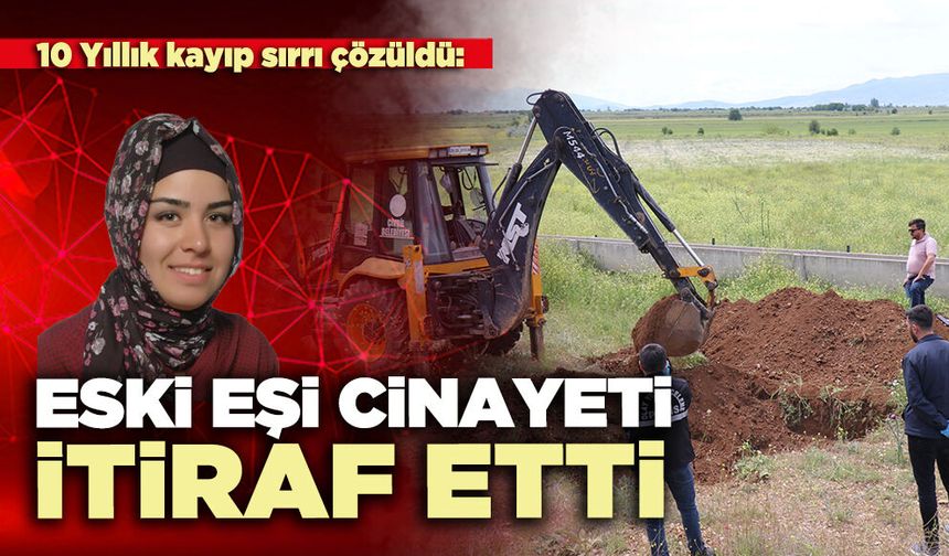 10 Yıllık kayıp sırrı çözüldü: Eski eşi cinayeti itiraf etti