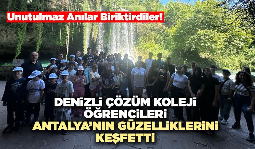 Denizli Çözüm Koleji Öğrencileri Antalya’nın Güzelliklerini Keşfetti