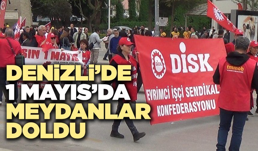 Denizli’de 1 Mayıs’da Meydanlar Doldu