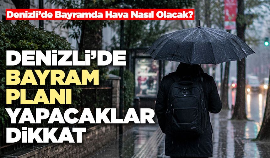 Denizli’de Bayram Planı Yapacaklar Dikkat