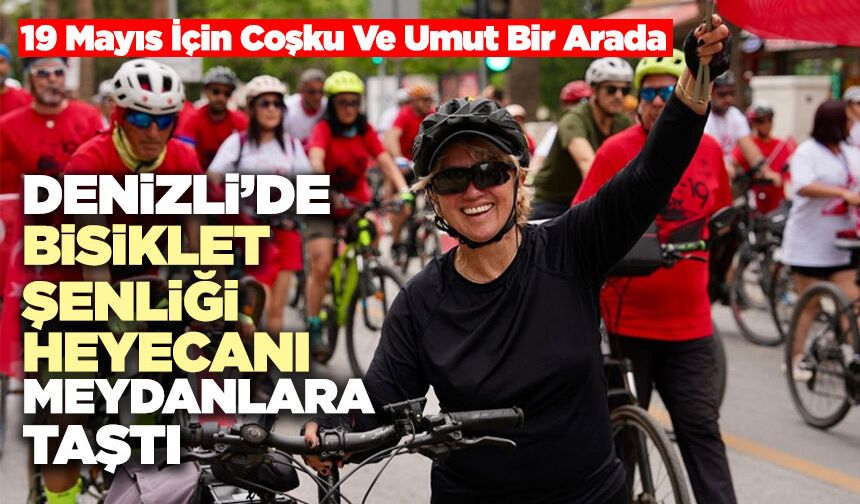 Denizli’de Bisiklet Şenliği Heyecanı Meydanlara Taştı