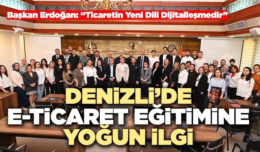 Denizli’de E-Ticaret Eğitimine Yoğun İlgi