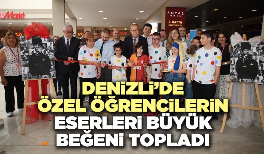 Denizli’de Özel Öğrencilerin Eserleri Büyük Beğeni Topladı