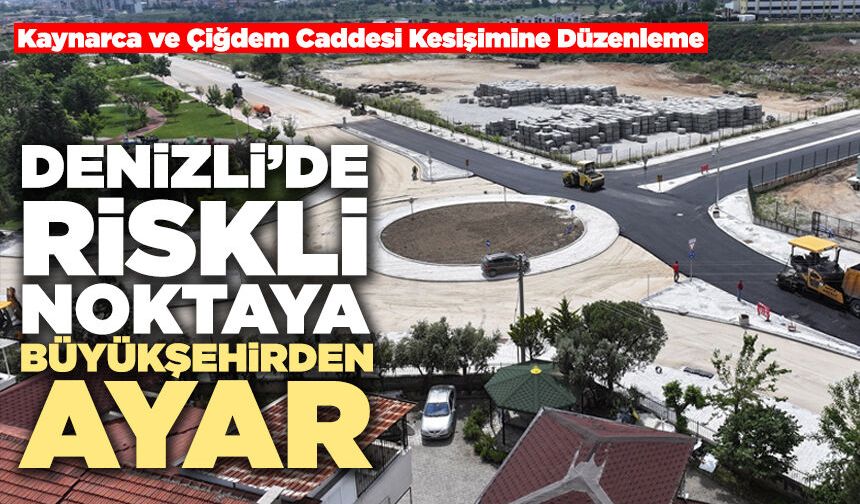 Denizli’de Riskli Noktaya Büyükşehirden Ayar