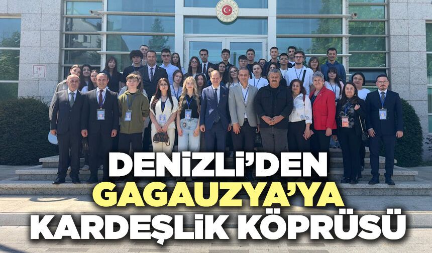Denizli’den Gagauzya’ya Kardeşlik Köprüsü