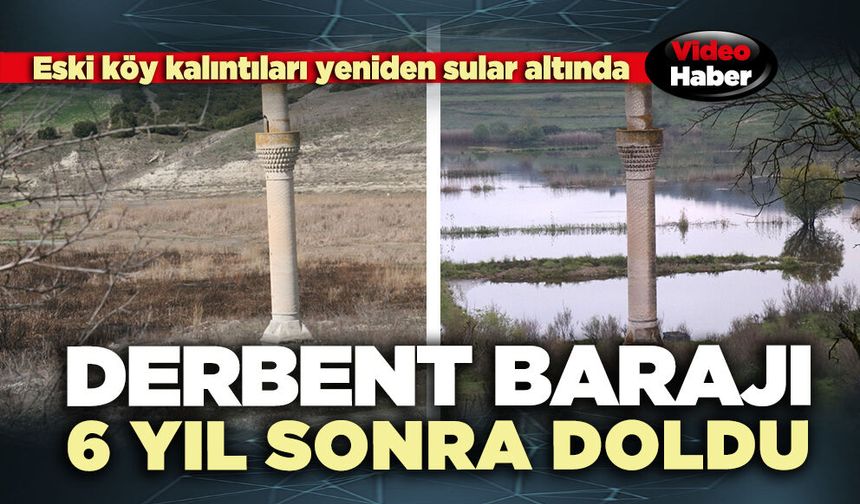Derbent Barajı 6 yıl sonra doldu