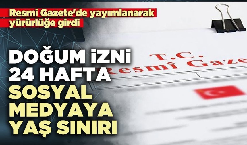 Doğum izni 24 hafta, sosyal medyaya yaş sınırı
