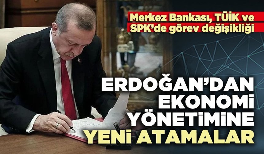 Erdoğan’dan ekonomi yönetimine yeni atamalar